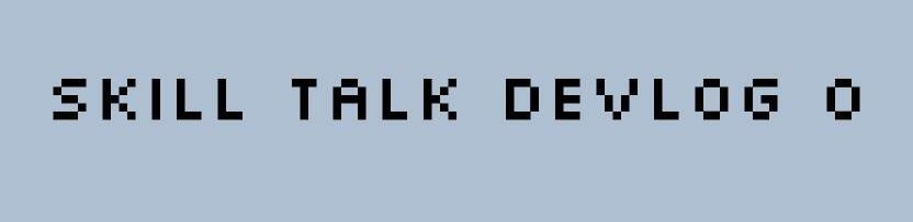 Skill Talk Devlog #0